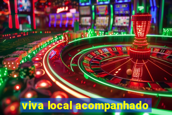 viva local acompanhado